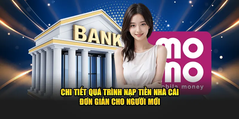 Quá trình nạp tiền nhà cái đơn giản cho tân binh