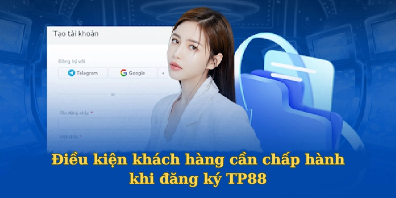 Điều kiện phải chấp hành khi đăng ký tài khoản